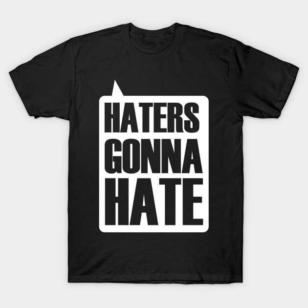 Haters Gonna Hate T-Shirt by UnPetitDeux